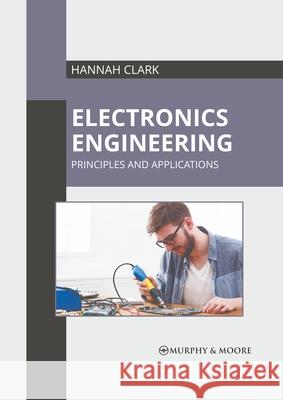 Electronics Engineering: Principles and Applications Hannah Clark 9781639871841 Murphy & Moore Publishing - książka