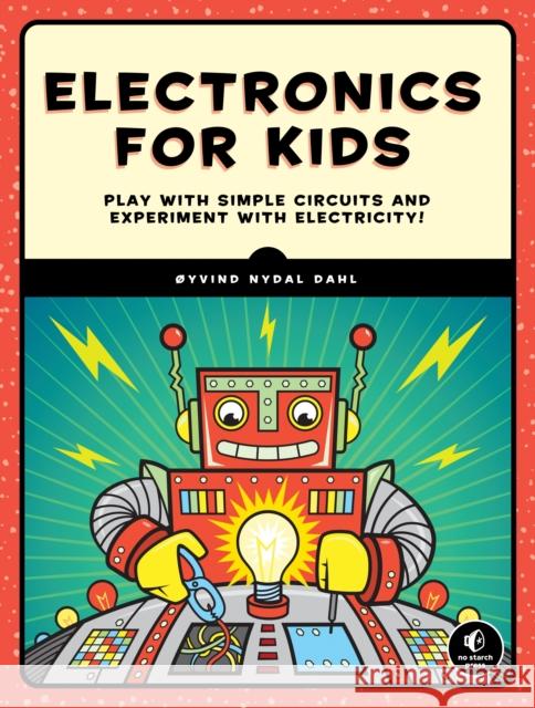 Electronics for Kids: Play with Simple Circuits and Experiment with Electricity! Dahl, Oyvind Nydal 9781593277253 No Starch Press - książka