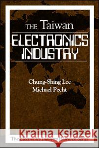 Electronics Industry in Taiwan Julio Sanchez Michael Pecht Chung Shing Lee 9780849331701 CRC Press - książka