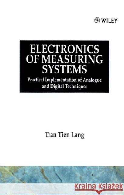 Electronics of Measuring Systems: Practical Implementation of Analogue and Digital Techniques Lang, Tran Tien 9780471911579 John Wiley & Sons - książka