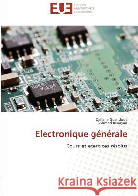 Electronique générale : Cours et exercices résolus Guendouz, Djillalia; Benayad, Ahmed 9783838180410 Éditions universitaires européennes - książka