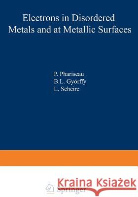 Electrons in Disordered Metals and at Metallic Surfaces P. Phariseau B. L. Gyorffy 9781468435023 Springer - książka