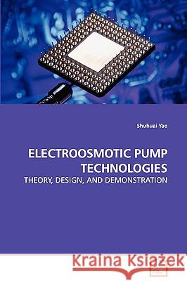 Electroosmotic Pump Technologies - Theory, Design, and Demonstration Shuhuai Yao 9783639111972 VDM Verlag - książka