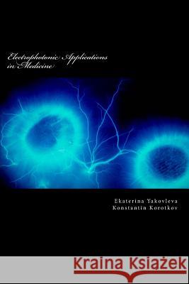 Electrophotonic Applications in Medicine: GDV Bioelectrography Jakovleva, Ekaterina 9781481932981 Createspace - książka