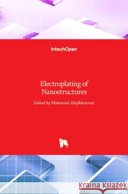 Electroplating of Nanostructures Mahmood Aliofkhazraei 9789535122135 Intechopen - książka