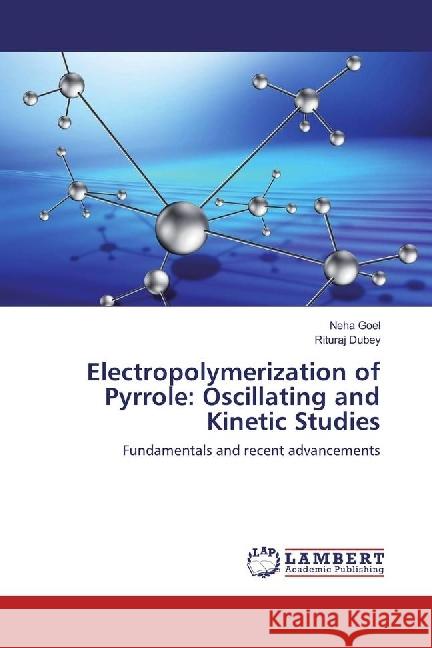 Electropolymerization of Pyrrole: Oscillating and Kinetic Studies : Fundamentals and recent advancements Goel, Neha; Dubey, Rituraj 9786202022538 LAP Lambert Academic Publishing - książka