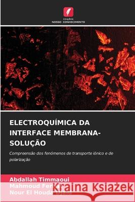 ELECTROQUÍMICA DA INTERFACE MEMBRANA-SOLUÇÃO Timmaoui, Abdallah, Ferhat, Mahmoud, Djaid, Nour El Houda 9786209097072 Edições Nosso Conhecimento - książka