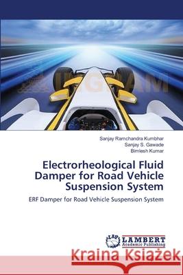 Electrorheological Fluid Damper for Road Vehicle Suspension System Sanjay Ramchandra Kumbhar Sanjay S. Gawade Bimlesh Kumar 9783659199509 LAP Lambert Academic Publishing - książka