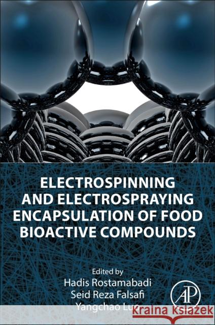 Electrospinning and Electrospraying Encapsulation of Food Bioactive Compounds Hadis Rostamabadi Seid Reza Falsafi Yangchao Luo 9780443222283 Academic Press - książka