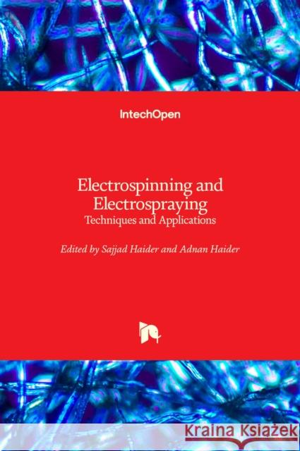 Electrospinning and Electrospraying: Techniques and Applications Sajjad Haider Adnan Haider 9781789847000 Intechopen - książka