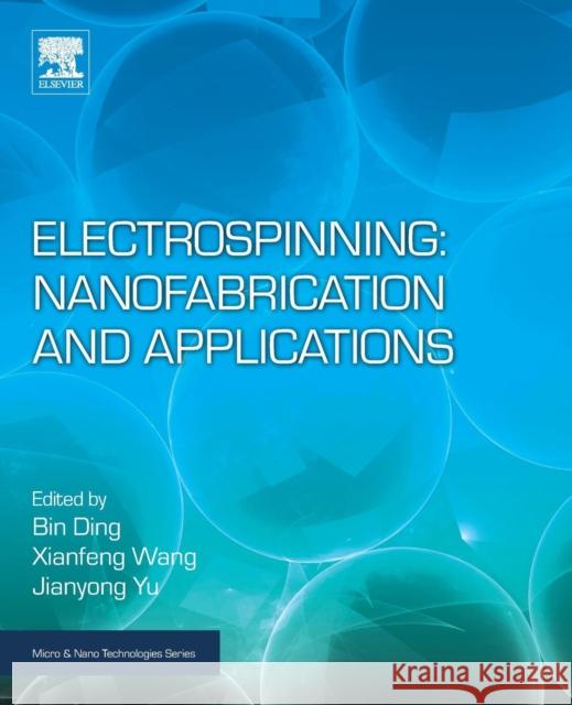 Electrospinning: Nanofabrication and Applications Bin Ding Xianfeng Wang Jianyong Yu 9780323512701 William Andrew - książka