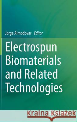 Electrospun Biomaterials and Related Technologies Jorge Almodovar 9783319700489 Springer - książka