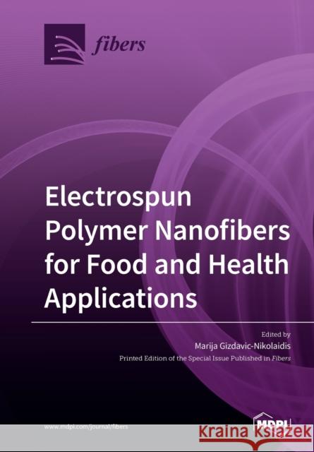 Electrospun Polymer Nanofibers for Food and Health Applications Marija Gizdavic-Nikolaidis 9783039281923 Mdpi AG - książka