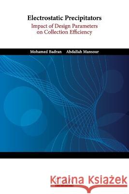 Electrostatic Precipitators: Impact of Design Parameters on Collection Efficiency Abdallah Mansour Mohamed Badran  9789994986132 Eliva Press - książka