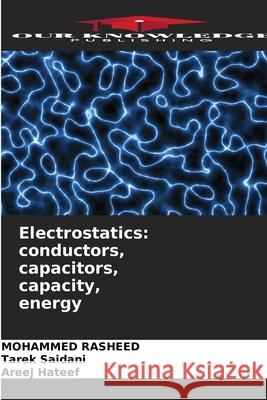 Electrostatics: conductors, capacitors, capacity, energy Rasheed, Mohammed, Saidani, Tarek, Hateef, Areej 9786209138966 Our Knowledge Publishing - książka