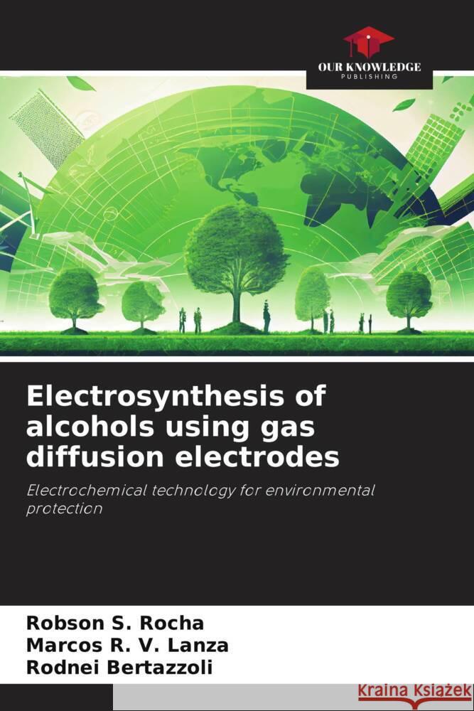 Electrosynthesis of alcohols using gas diffusion electrodes S. Rocha, Robson, R. V. Lanza, Marcos, Bertazzoli, Rodnei 9786208192891 Our Knowledge Publishing - książka