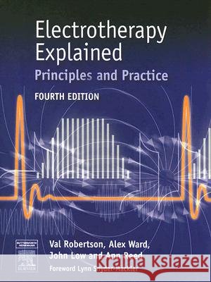 Electrotherapy Explained : Principles and Practice Val Robertson Alex Ward John Low 9780750688437 Butterworth-Heinemann - książka