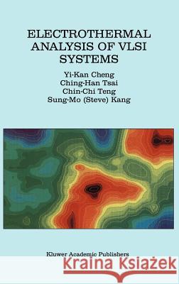 Electrothermal Analysis of VLSI Systems Yi-Kan Cheng Chin-Chi Teng Cheng Yi-Ka 9780792378617 Kluwer Academic Publishers - książka