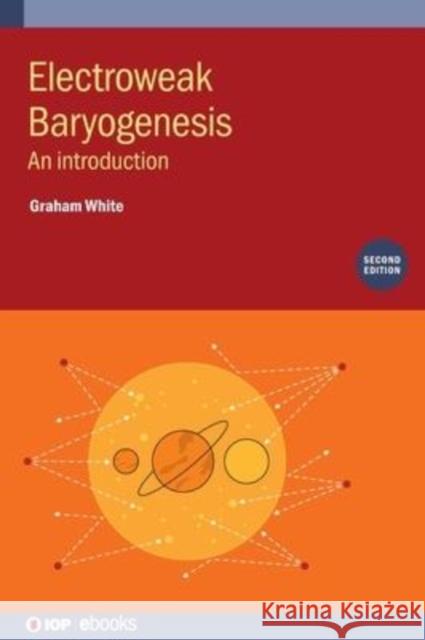 Electroweak Baryogenesis (Second Edition): An introduction White, Graham 9780750335690 IOP Publishing Ltd - książka