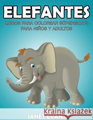 Elefantes: Libros Para Colorear Superguays Para Ninos y Adultos Janet Evans (University of Liverpool Hope UK) 9781634280228 Speedy Publishing LLC - książka