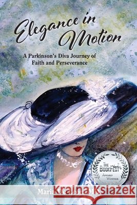 Elegance in Motion: A Parkinson's Diva Journey of Faith and Perseverance Maria D 9781956856552 Thewordverve - książka