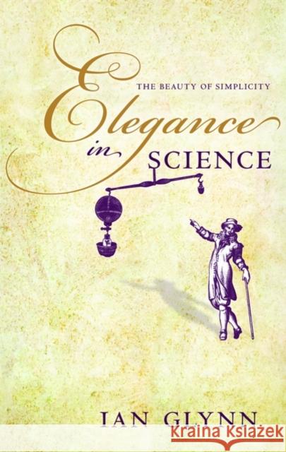 Elegance in Science: The Beauty of Simplicity Ian Glynn 9780199578627  - książka