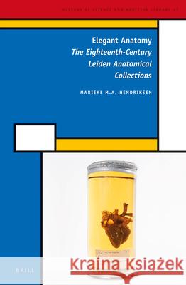 Elegant Anatomy: The Eighteenth-Century Leiden Anatomical Collections Marieke M.A. Hendriksen 9789004262782 Brill - książka