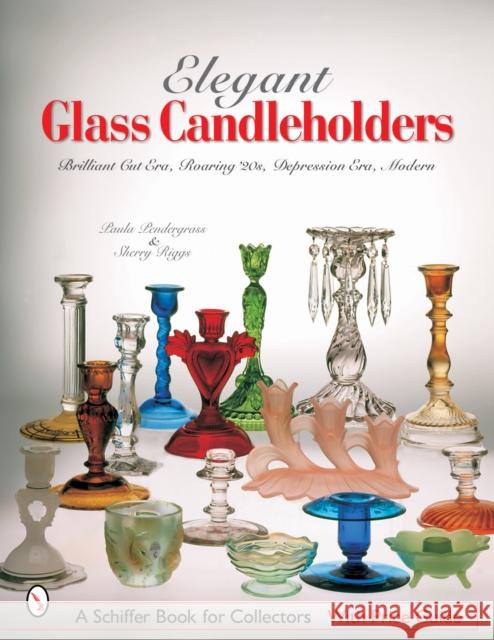 Elegant Glass Candleholders: Brilliant Cut Era, Roaring '20s, Depression Era, Modern Paula Pendergrass 9780764316357 Schiffer Publishing - książka