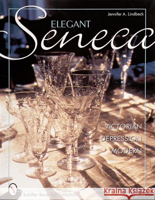 Elegant Seneca Glass: Victorian--Depression--Modern Jennifer A. Lindbeck 9780764311413 Schiffer Publishing - książka