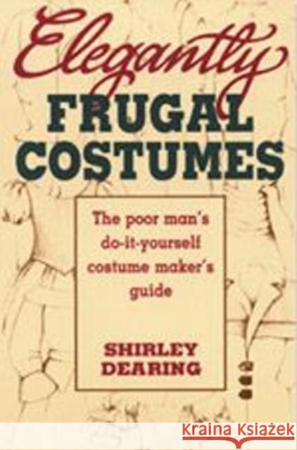 Elegantly Frugal Costumes: The Poor Man's Do-It-Yourself Costume Maker's Guide Dearing, Shirley 9780916260880 Meriwether Publishing - książka
