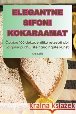 Elegantne Sifoni Kokaraamat Anu Kask 9781836237358 Anu Kask - książka