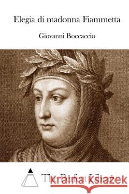 Elegia di madonna Fiammetta The Perfect Library 9781512338867 Createspace - książka