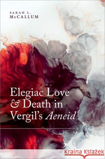 Elegiac Love and Death in Vergil's Aeneid Prof Sarah L. (Assistant Professor (Classics), Assistant Professor (Classics), Department of Religious Studies and Class 9780192863003 Oxford University Press - książka