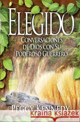 Elegido: Conversaciones de Dios Con Su Poderoso Guerrero Kennedy, Peggy 9781460004203 Guardian Books - książka