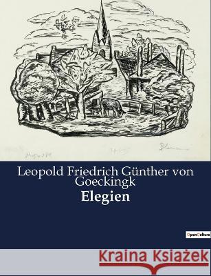 Elegien Leopold Friedrich Gunthe Von Goeckingk   9791041900305 Culturea - książka