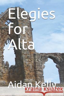 Elegies for Alta Aidan a. Kelly 9781519183064 Createspace Independent Publishing Platform - książka