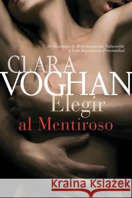 Elegir al mentiroso Voghan, Clara 9781533431226 Createspace Independent Publishing Platform - książka