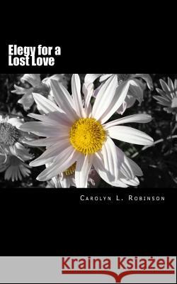 Elegy for a Lost Love Carolyn L. Robinson 9781507529485 Createspace - książka