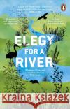 Elegy For a River: Whiskers, Claws and Conservation’s Last, Wild Hope Moorhouse, Tom 9781529176728 Transworld Publishers Ltd
