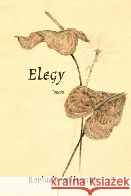 Elegy: Poems Raphaela Willington John Briggs Raphaela Willington 9781936373321 Unbound Content, LLC - książka