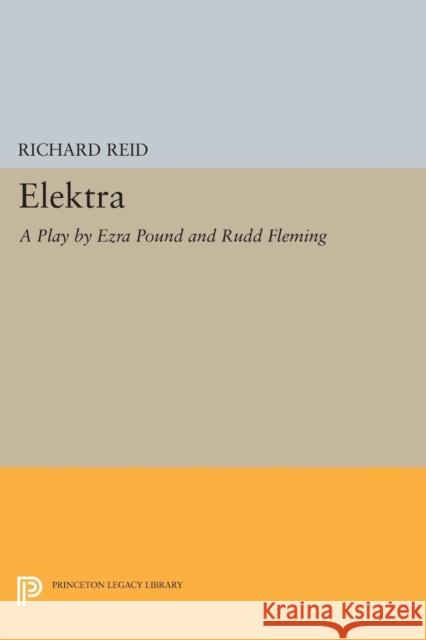 Elektra: A Play by Ezra Pound Reid, R. 9780691603568 John Wiley & Sons - książka