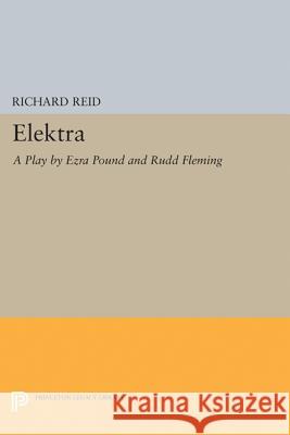 Elektra: A Play by Ezra Pound Reid, R. 9780691629681 John Wiley & Sons - książka