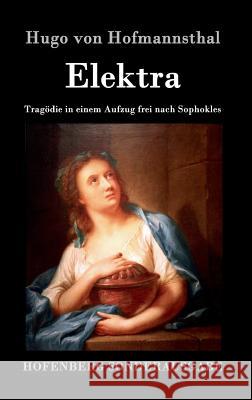 Elektra: Tragödie in einem Aufzug frei nach Sophokles Hugo Von Hofmannsthal 9783843078573 Hofenberg - książka