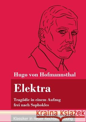 Elektra: Tragödie in einem Aufzug frei nach Sophokles (Band 141, Klassiker in neuer Rechtschreibung) Hugo Von Hofmannsthal, Klara Neuhaus-Richter 9783847851165 Henricus - Klassiker in Neuer Rechtschreibung - książka