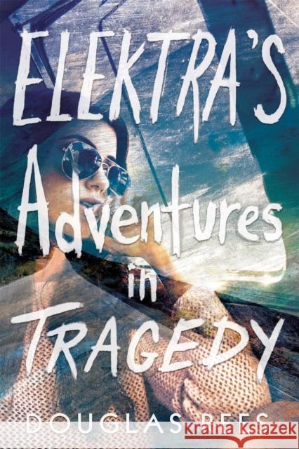 Elektra's Adventures in Tragedy Douglas Rees 9780762463039 Running Press Book Publishers - książka