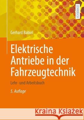 Elektrische Antriebe in der Fahrzeugtechnik: Lehr- und Arbeitsbuch Gerhard Babiel 9783658405854 Springer Vieweg - książka