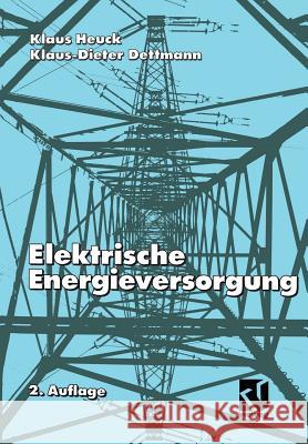 Elektrische Energieversorgung Klaus Heuck Klaus-Dieter Dettmann 9783528185473 Vieweg+teubner Verlag - książka