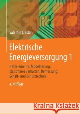 Elektrische Energieversorgung 1: Netzelemente, Modellierung, Stationäres Verhalten, Bemessung, Schalt- Und Schutztechnik Crastan, Valentin 9783662459843 Springer Vieweg - książka