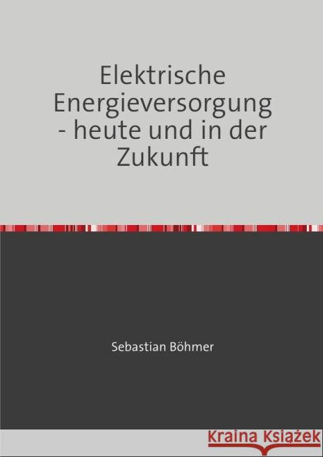 Elektrische Energieversorgung - heute und in der Zukunft Böhmer, Sebastian 9783844241457 epubli - książka