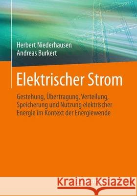 Elektrischer Strom: Gestehung, Übertragung, Verteilung, Speicherung Und Nutzung Elektrischer Energie Im Kontext Der Energiewende Niederhausen, Herbert 9783834824929 Springer Vieweg - książka